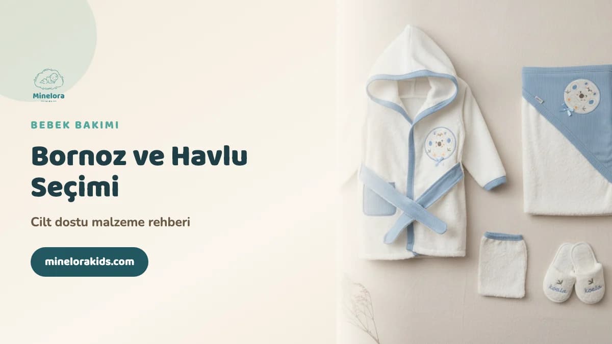 Bebek Bornoz ve Havlu Seçimi: Cilt Dostu Malzeme Rehberi